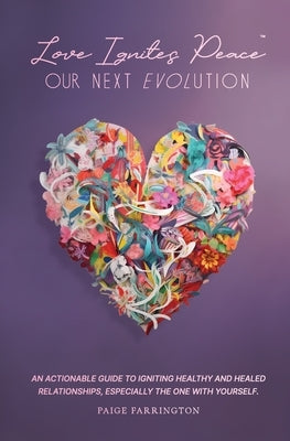 Love Ignites Peace: Our Next Evolution by Farrington, Paige