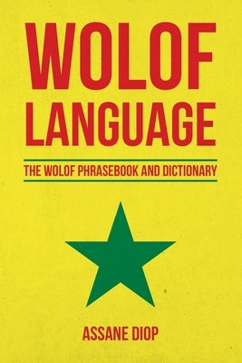 Wolof Language: The Wolof Phrasebook and Dictionary Paperback Createspace Independent Publishing Platform
