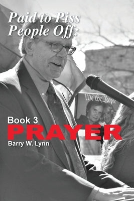 Paid to Piss People Off: Book 3 PRAYER: Book 3 PRAYER Paperback Blue Cedar Press