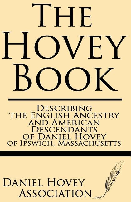 The Hovey Book: Describing the English Ancestry and American Descendants of Daniel Hovey of Ipswich, Massachusetts Paperback Windham Press