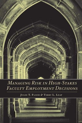 Managing Risk in High-Stakes Faculty Employment Decisions by Flood, Julee T.