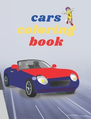 Cars coloring book: Cars Coloring Book for kids, Cool Cars, Coloring Book For Boys Aged 5-12, Paperback Independently Published