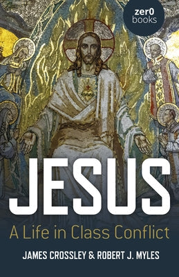 Jesus: A Life in Class Conflict Paperback Zero Books