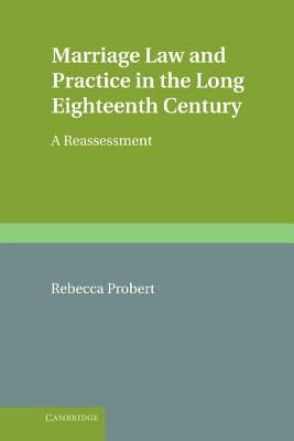 Marriage Law and Practice in the Long Eighteenth Century: A Reassessment by Probert, Rebecca