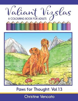 Valiant Vizslas: A Colouring Book for Adults by Vencato, Christine