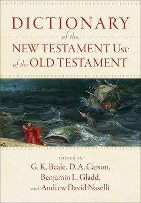 Dictionary of the New Testament Use of the Old Testament by Beale, G. K.