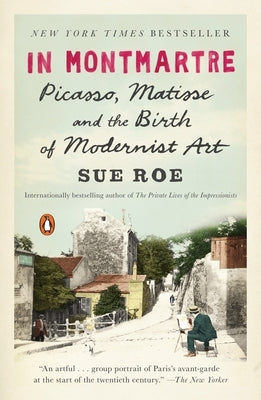 In Montmartre: Picasso, Matisse and the Birth of Modernist Art by Roe, Sue