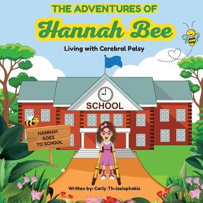 The Adventures of Hannah Bee - Living with Cerebral Palsy: Hannah Goes To School Paperback Independently Published
