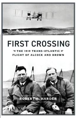 First Crossing: The 1919 Trans-Atlantic Flight of Alcock and Brown Paperback Sunbury Press, Inc.