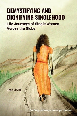 Demystifying and Dignifying Singlehood: Life Journeys of Single Women Across the Globe Paperback National Institute for Applied Behavioral Sci