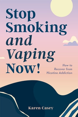 Stop Smoking and Vaping Now!: How to Recover from Nicotine Addiction (Daily Meditation Guide to Quit Smoking) by Casey, Karen - CA Corrections Book Store