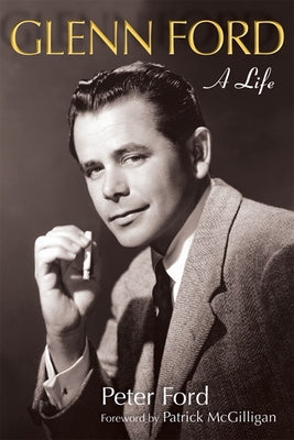 Glenn Ford: A Life University of Wisconsin Press