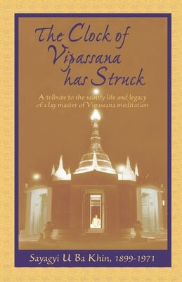The Clock of Vipassana Has Struck: A tribute to the saintly life and legacy of a lay master of Vipassana meditation Paperback Vipassana Research Publications