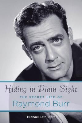 Hiding in Plain Sight: The Secret Life of Raymond Burr Paperback Applause Books