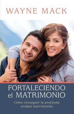 Fortaleciendo El Matrimonio by Mack, Wayne