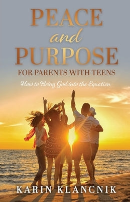 Peace and Purpose for Parents with Teens: How to Bring God into the Equation Paperback Trilogy Christian Publishing