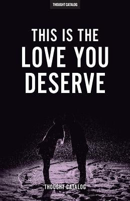 This Is The Love You Deserve Paperback Createspace Independent Publishing Platform