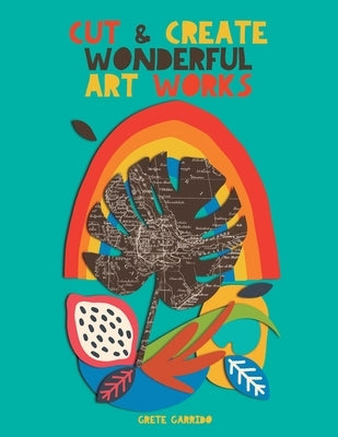Cut and create wonderful art works: Create wonderful collages and awaken your creativity. For adults and children! A collage book that will surprise y Paperback Grete Books