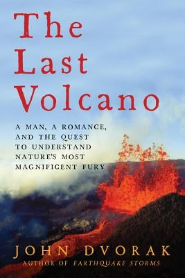The Last Volcano: A man, a romance, and the quest to understand nature's most magnificent fury Paperback Pegasus Books