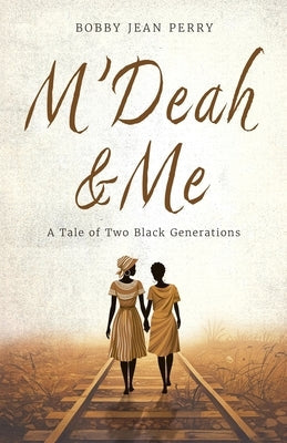 M'Deah and Me: A Tale of Two Black Generations by Perry, Bobby Jean