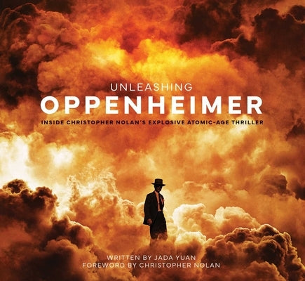 Unleashing Oppenheimer: Inside Christopher Nolan's Explosive Atomic-Age Thriller Hardcover Insight Editions