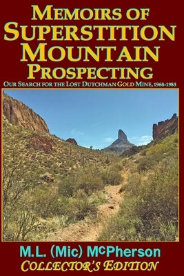 Memoirs of Superstition Mountain Prospecting (paperback size, color): Our Search for the Lost Dutchman Gold Mine, 1968-1983 (enhanced second edition) Paperback Independently Published