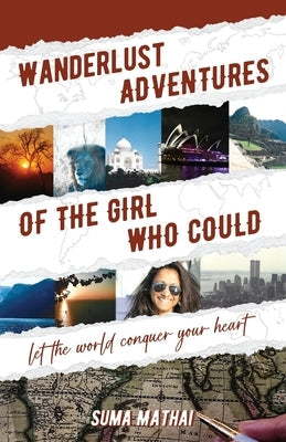Wanderlust Adventures of The Girl Who Could: Let The World Conquer Your Heart Paperback New Degree Press