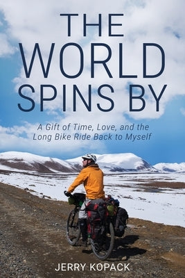 The World Spins By: A Gift of Time, Love, and the Long Bike Ride Back to Myself Paperback Atmosphere Press