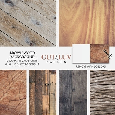 Brown Wood Background Decorative Craft Paper: Scrapbooking Pages Design Paper for Printmaking, Collage, Papercrafts, Cardmaking, DIY Crafts Paperback Cut Luv Papers