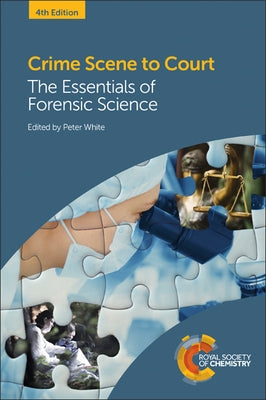 Crime Scene to Court: The Essentials of Forensic Science by White, Peter C.