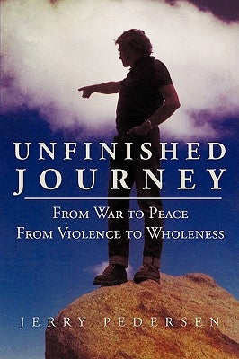 Unfinished Journey: From War to Peace from Violence to Wholeness Paperback Trafford Publishing