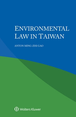 Environmental Law in Taiwan by Gao, Anton Ming-Zhi