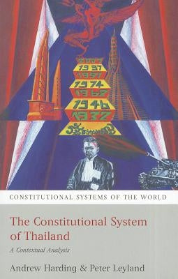 The Constitutional System of Thailand: A Contextual Analysis by Harding, Andrew