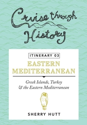 Cruise Through History - Itinerary 03: Greek Islands, Turkey and the Eastern Mediterranean Paperback Motumas Publishing