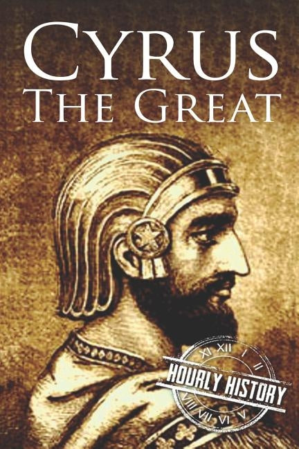 Cyrus the Great: A Life from Beginning to End Paperback Independently Published