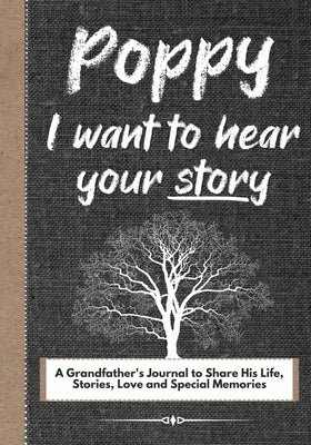Poppy, I Want To Hear Your Story: A Grandfathers Journal To Share His Life, Stories, Love And Special Memories Paperback Life Graduate Publishing Group