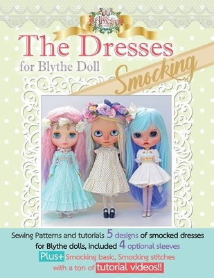 The Dresses for Blythe "Smocking": Sewing patterns and tutorials 5 smocked dresses plus smocking basic and video links Independently Published