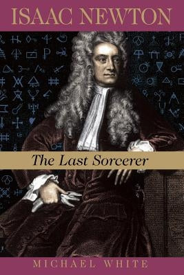 Isaac Newton: The Last Sorcerer Paperback Basic Books