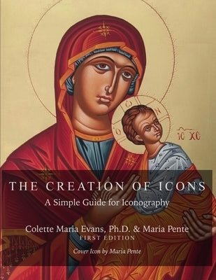 The Creation of Icons: A Simple Guide for Iconography Paperback Independently Published