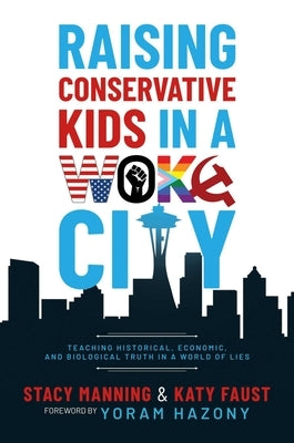 Raising Conservative Kids in a Woke City: Teaching Historical, Economic, and Biological Truth in a World of Lies Paperback Post Hill Press