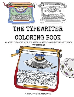 The Typewriter Coloring Book: An adult colouring book for writers, creatives and lovers of vintage typewriters Paperback Independently Published