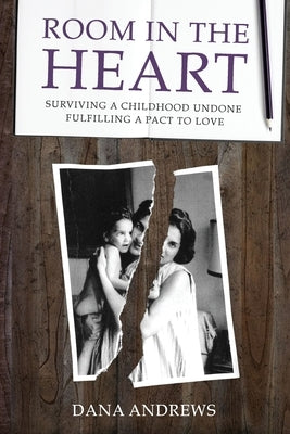 Room in the Heart: Surviving a Childhood Undone, Fulfilling a Pact to Love Paperback Createspace Independent Publishing Platform