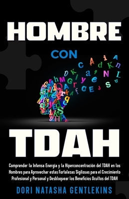 Hombre con TDAH: Comprender la Intensa Energía y la Hiperconcentración del TDAH en los Hombres para Aprovechar estas Fortalezas Sigilos by Gentlekins, Dori