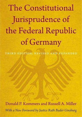 The Constitutional Jurisprudence of the Federal Republic of Germany: Third edition, Revised and Expanded by Kommers, Donald P.