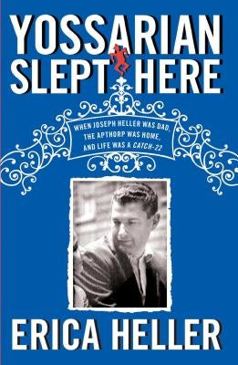 Yossarian Slept Here: When Joseph Heller Was Dad, the Apthorp Was Home, and Life Was a Catch-22 Paperback Simon & Schuster