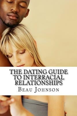 The Dating Guide to Interracial Relationships Paperback Createspace Independent Publishing Platform