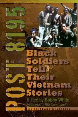 Post 8195: Black Vietnam Soldiers Tell Their Stories Paperback Beckham Publications Group