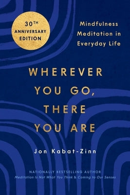 Wherever You Go, There You Are: Mindfulness Meditation in Everyday Life by Kabat-Zinn, Jon - CA Corrections Book Store