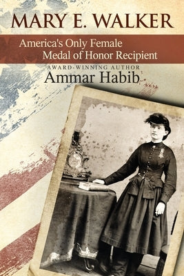 Mary Edwards Walker: America's Only Female Medal of Honor Recipient Paperback Independently Published