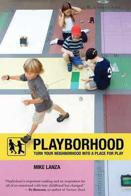 Playborhood: Turn Your Neighborhood Into a Place for Play Paperback Free Play Press